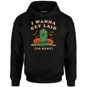 I Wanna Get Laid - Unisex Hoodie